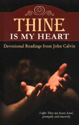 Thine is My Heart: Devotional Readings from John Calvin  -     By: John Calvin
