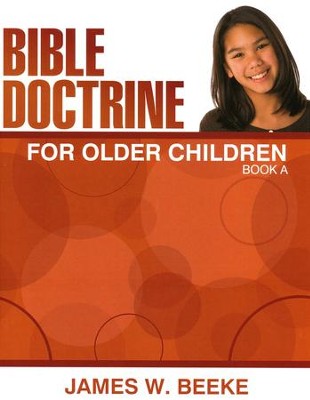 Bible Doctrine For Older Children, Book A  -     By: James W. Beeke
