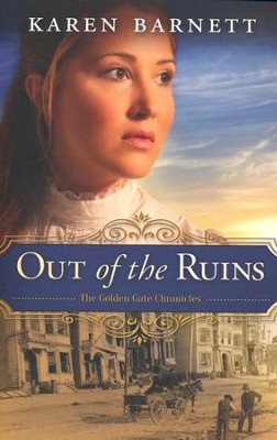 Out of the Ruins, Golden Gate Chronicles Series #1   -     By: Karen Barnett
