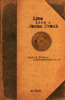 Live Like a Jesus Freak   -     By: dc Talk
