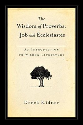 Wisdom of Proverbs- Job & Ecclesiastes    -     By: Derek Kidner

