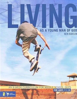 Living As a Young Man of God: An 8-Week Curriculum for Middle School Guys  -     By: Ken Rawson
