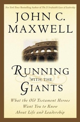 Running with the Giants: What the Old Testament Heroes Want You to Know About Life and Leadership - eBook  -     By: John C. Maxwell
