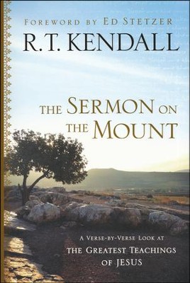 The Sermon on the Mount: A Verse-by-Verse Look at the Greatest Teachings of Jesus  -     By: R.T. Kendall
