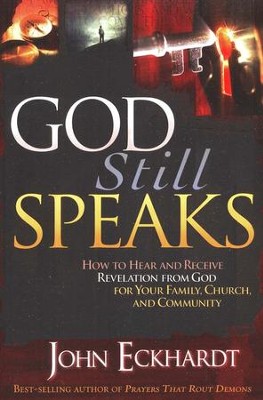 God Still Speaks: How to Hear and Receive Revelation from God for Your Family, Church, and Community  -     By: John Eckhardt
