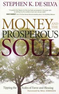 Money and the Prosperous Soul: Tipping the Scales of Favor and Blessing  -     By: Stephen K. DeSilva
