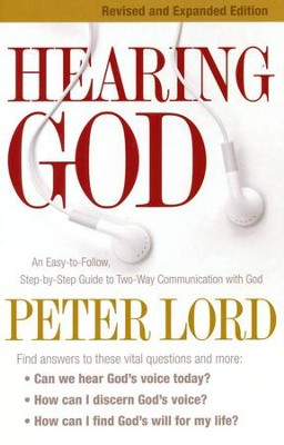 Hearing God, revised and expanded: An Easy-to-Follow, Step-by-Step Guide to Two-Way Communication with God  -     By: Peter Lord
