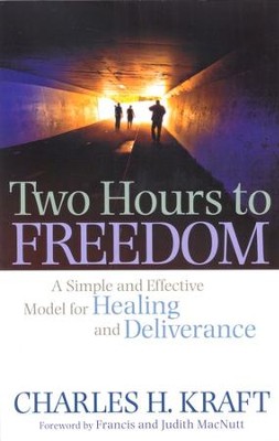 Two Hours to Freedom: A Simple and Effective Model for Healing and Deliverance  -     By: Charles H. Kraft
