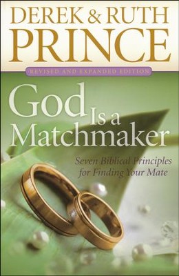 God Is a Matchmaker: Seven Biblical Principles for Finding Your Mate, revised and expanded  -     By: Derek Prince, Ruth Prince
