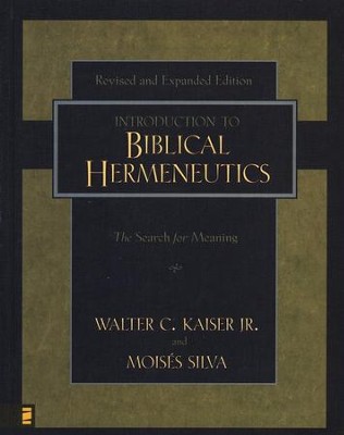 An Introduction to Biblical Hermeneutics, Second Edition  -     By: Walter C. Kaiser Jr., Moises Silva
