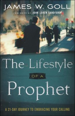 The Lifestyle of a Prophet: A 21-Day Journey to Embracing Your Calling  -     By: James W. Goll
