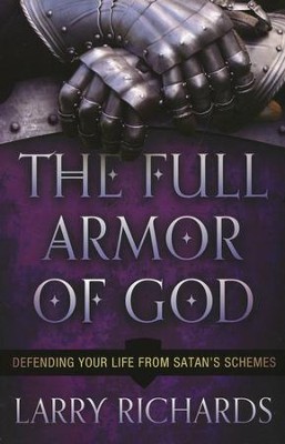 The Full Armor of God: Defending Your Life from Satan's Schemes  -     By: Larry Richards
