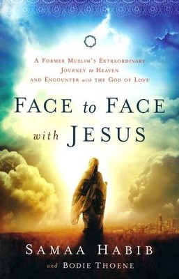 Face to Face with Jesus: A Former Muslim's Extraordinary Journey to Heaven and Encounter with the God of Love - Slightly Imperfect  -     By: Samaa Habib, Bodie Thoene
