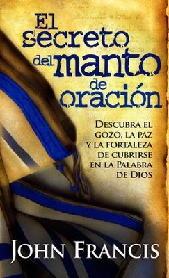 El Secreto del Manto de Oraci&oacute;n  (Secrets of the Prayer Shawl)   -     By: John Francis
