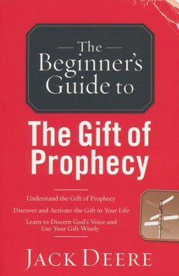 The Beginner's Guide to the Gift of Prophecy  -     By: Jack Deere
