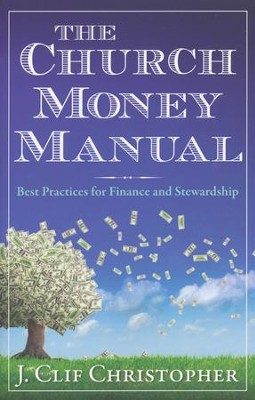 The Church Money Manual: Best Practices for Finance and Stewardship  -     By: J. Clif Christopher
