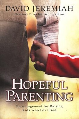 Hopeful Parenting: Encouragement for Raising Kids Who Love God  -     By: Dr. David Jeremiah
