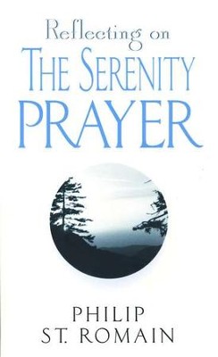 Reflecting on the Serenity Prayer   -     By: Philip St. Romain
