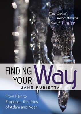 Finding Your Way: From Pain to Purpose - the Lives of Adam and Noah: Ninety Days of Deeper Devotion through Winter - eBook  -     By: Jane Rubietta
