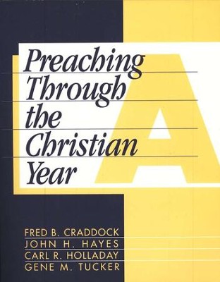 Preaching Through the Christian Year: Year A   -     Edited By: Gene M. Tucker
    By: Fred B. Craddock, John H. Hayes, Carl R. Holladay
