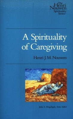 A Spirituality of Caregiving  -     By: Henri Nouwen
