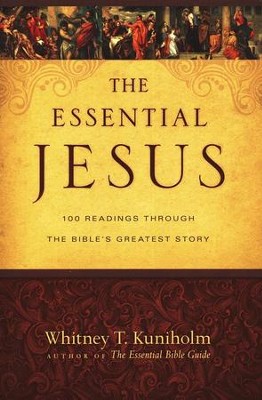 The Essential Jesus: 100 Readings Through the Bible's Greatest Story  -     By: Whitney T. Kuniholm
