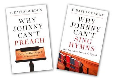 Why Johnny Can't Sing and Why Johnny Can't Preach  -     By: T. David Gordon
