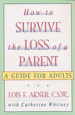 How to Survive the Loss of a Parent: A Guide for Adults  -     By: Lois Akner
