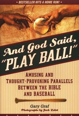 And God Said, Play Ball!: Amusing and Thought Provoking Parallels Between the Bible and Baseball  -     By: Gary Graf
