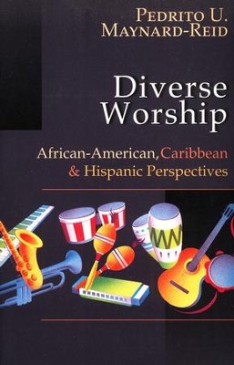 Diverse Worship: African-American, Caribbean and Hispanic Prespectives  -     By: Pedrito Maynard-Reid
