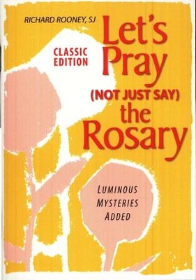 Let's Pray (Not Just Say) the Rosary: Classic Edition with the Luminous Mysteries Added  -     By: Richard Rooney S.J.
