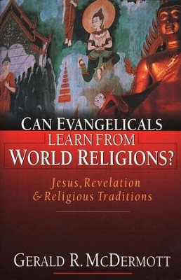 Can Evangelicals Learn from World Religions? Jesus, Revelation & Religious Traditions  -     By: Gerald R. McDermott
