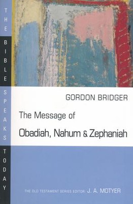 The Message of Obadiah, Nahum, & Zephaniah: The Bible Speaks Today [BST]  -     By: Gordon Bridger
