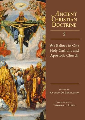 We Believe in One Holy Catholic and Apostolic Church: Ancient Christian Doctrine Series [ACD]  -     Edited By: Angelo DiBerardino
    By: Angelo Di Berardino, ed.
