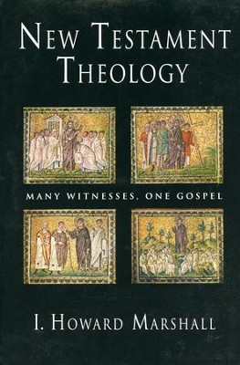 New Testament Theology: Many Witnesses, One Gospel  -     By: I. Howard Marshall

