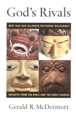 God's Rivals: Why Has God Allowed Different Religions? Insights from the Bible and the Early Church  -     By: Gerald R. McDermott
