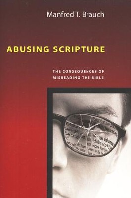 Abusing Scripture: The Consequences of Misreading the Bible  -     By: Manfred T. Brauch
