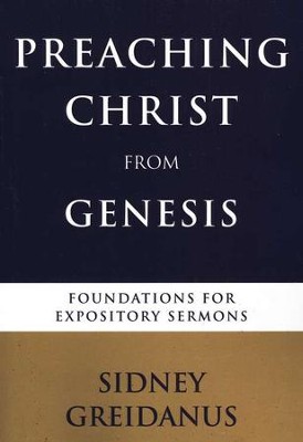 Preaching Christ from Genesis: Foundations for Expository Sermons  -     By: Sidney Greidanus
