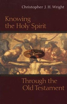 Knowing the Holy Spirit Through the Old Testament  -     By: Christopher J.H. Wright
