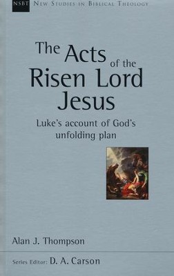 The Acts of the Risen Lord Jesus: Luke's Account of God's Unfolding Plan (New Studies in Biblical Theology)  -     By: Alan J. Thompson
