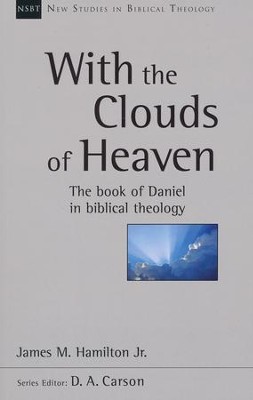 With the Clouds of Heaven: The Book of Daniel in Biblical Theology  -     Edited By: D.A. Carson
    By: James M. Hamilton Jr.
