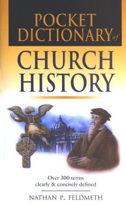 Pocket Dictionary of Church History  -     By: Nathan P. Feldmeth
