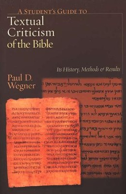 A Student's Guide to Textual Criticism of the Bible: Its History, Methods and Results  -     By: Paul D. Wegner
