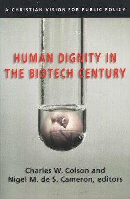 Human Dignity in the Biotech Century: A Christian Vision for Public Policy  -     Edited By: Charles W. Colson, Nigel M. de S. Cameron
