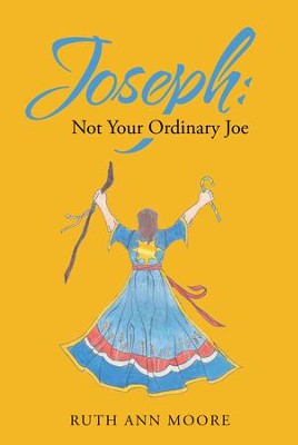 Joseph: Not Your Ordinary Joe: Meditations on Joe and His God - eBook  -     By: Ruth Ann Moore
