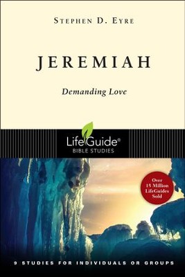 Jeremiah: Demanding Love,  LifeGuide Scripture Bible Studies  -     By: Stephen Eyre
