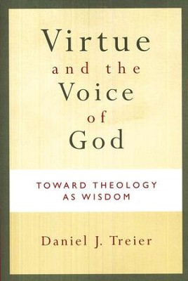 Virtue and the Voice of God: Toward Theology as Wisdom  -     By: Daniel J. Treier
