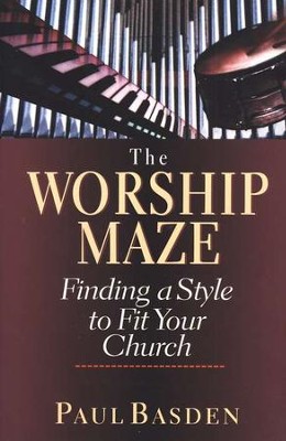 The Worship Maze: Finding a Style to Fit Your Church   -     By: Paul Basden

