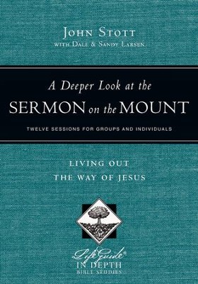 A Deeper Look at the Sermon on the Mount: Living Out the Way of Jesus  -     By: John Stott, Dale Larsen, Sandy Larsen
