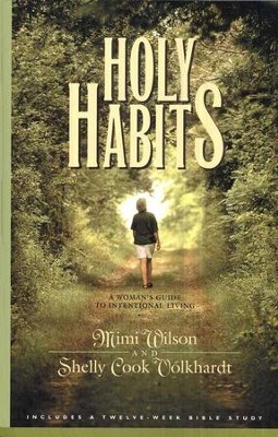 Holy Habits: A Woman's Guide to Intentional Living   -     By: Mimi Wilson, Shelly Cook Volkhardt
